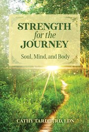 Strength for the journey. Soul, Mind, and Body cover image