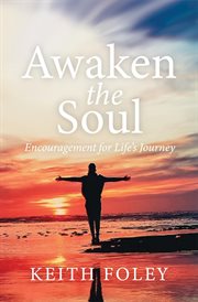 Awaken the soul. Encouragement for Life's Journey cover image