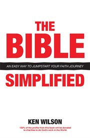 The bible... simplified. An Easy Way to Jumpstart Your Faith Journey cover image