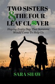Two sisters & the four-leaf clover. Hoping Every Day That Someone Would Come To Help Us cover image