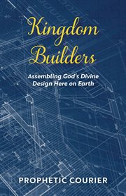Kingdom builders. Assembling God's Divine Design Here on Earth cover image