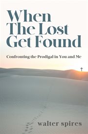 When the lost get found. Confronting the Prodigal in You and Me cover image