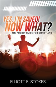Yes, i'm saved! now what? cover image