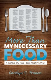 More than my necessary food. A Guide to Fasting and Prayer cover image
