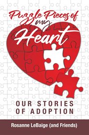 Puzzle pieces of my heart. Our Stories of Adoption cover image