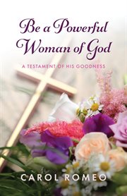 Be a powerful woman of god. A Testament of His Goodness cover image