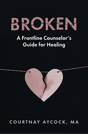 Broken. A Frontline Counselor's Guide for Healing cover image