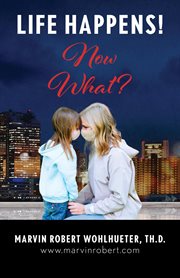 Life happens! now what? cover image