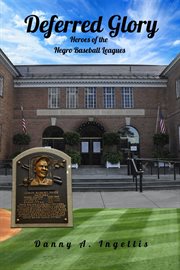 Deferred glory : heroes of the Negro Baseball Leagues cover image