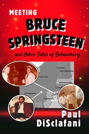Meeting Bruce Springsteen ... and Other Tales of Debauchery cover image
