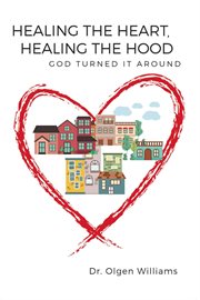 Healing the Heart, Healing the Hood : God Turned It Around cover image