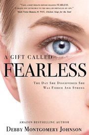 A gift called fearless : The Day She Discovered She Was Fierce and Strong cover image