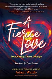 A fierce love : From Caring Come Courage cover image