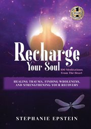 Recharge your soul - 100 meditations from the heart : 100 Meditations From the Heart cover image