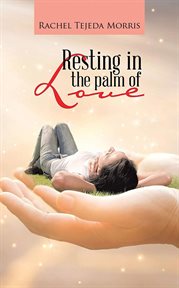 Resting in the palm of love cover image