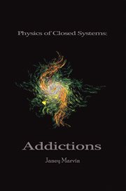 Physics of closed systems: addictions: addiction. Addiction cover image