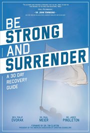 Be strong and surrender : A 30 Day Recovery Guide cover image
