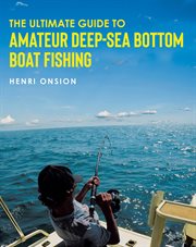 The ultimate guide to amateur deep-sea bottom boat fishing : Sea Bottom Boat Fishing cover image