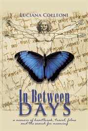 In Between Days : A Memoir of Heartbreak, Travel, Films and the Search for Meaning cover image