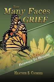 The many faces of grief : pathway's to healing cover image