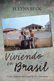 Viviendo en brasil : Como Voluntario del Cuerpo de Paz y Empresario cover image