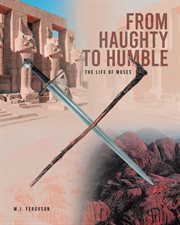 From haughty to humble. The Life of Moses cover image