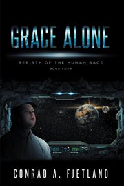 Grace alone. Rebirth of the Human Race: Book Four cover image