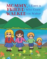 Mommy, i have a friend who once walked on water cover image