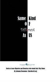 Same kind of different as us. Stories of once Hopeless and Homeless who found their Way Home cover image