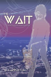 The wait. Death is Just the Beginning to Life cover image