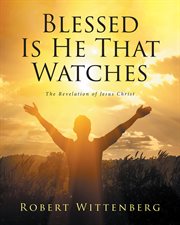 Blessed is he that watches. The Revelation Of Jesus Christ cover image