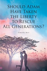 Should adam have taken the liberty to rescue all generations? cover image