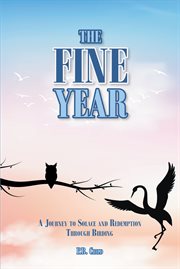 The fine year. A Journey to Solace and Redemption through Birding cover image