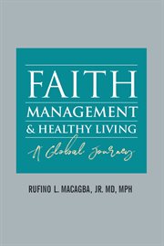 Faith, management and healthy living. A GLOBAL JOURNEY cover image