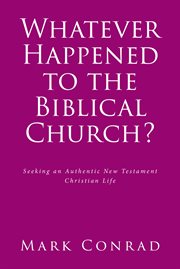 Whatever happened to the biblical church? cover image