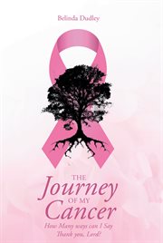 The journey of my cancer : How Many ways can I Say Thank you Lord? cover image