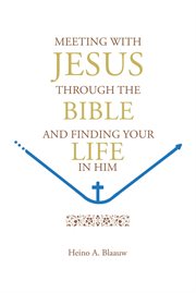 Meeting with jesus through the bible. And Finding Your Life in Him cover image