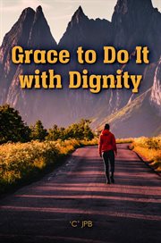 Grace to do it with dignity cover image