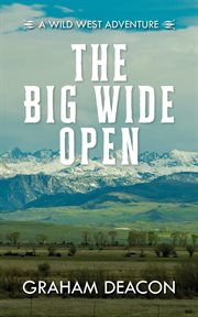 The big wide open. A Wild West Adventure cover image