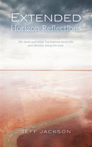 Extended horizon reflections. My Story and What I've Learned about Life and Identity along the Way cover image