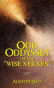 Odd oddyssey of the "wise xerxes" cover image