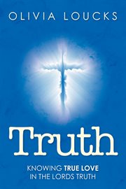 Truth. Knowing true love in the Lords truth cover image
