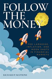 Follow the money. Fed Largesse, Inflation, and Moon Shots in Financial Markets cover image