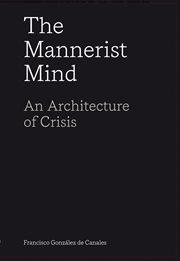 The Mannerist Mind : An Architecture of Crisis cover image