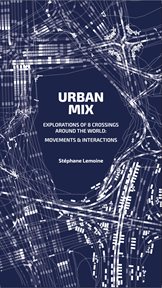 Urban Mix : Visualizing Movement in Eight Crossroads Around the World: Movements and Interactions cover image