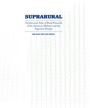 Suprarural architecture. Architectural Atlas of Rural Protocols in the American Midwest and the Argentine Pampas cover image