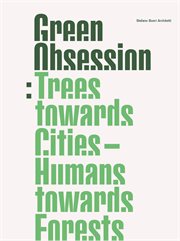 Green obsession. Trees Towards Cities, Humans Towards Forests cover image