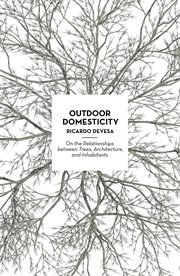 Outdoor domesticity. On the Relationships between Trees, Architecture, and Inhabitants cover image