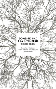 Domesticidad a la Intemperie : Sobre las Relaciones entre Arboles, Arquitectura y Habitantes cover image
