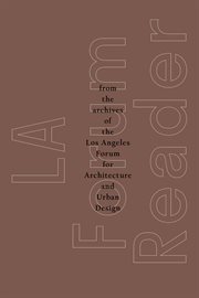 La forum reader. From the Archives of the Los Angeles Forum for Architecture and Urban Design cover image